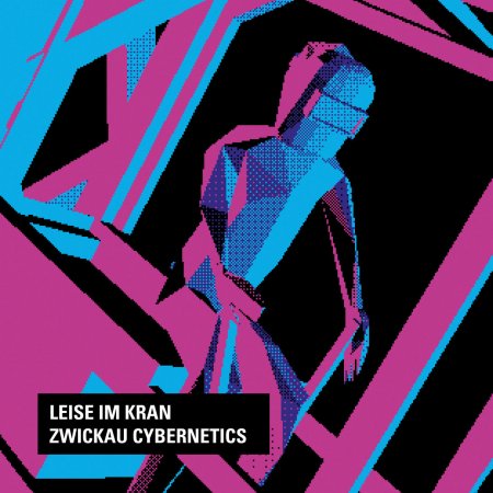 Cover artwork for Leise im Kran’s Zwickau Cybernetics EP